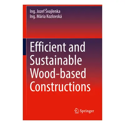 "Efficient and Sustainable Wood-Based Constructions" - "" ("Svajlenka Ing Jozef")(Pevná vazba)