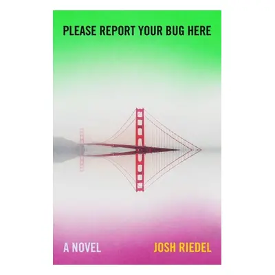 "Please Report Your Bug Here" - "" ("Riedel Josh")(Pevná vazba)