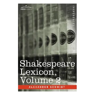 "Shakespeare Lexicon, Vol. 2" - "" ("Schmidt Alexander")(Pevná vazba)