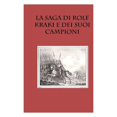 "La Saga di Rolf Kraki e dei suoi Campioni" - "" ("Islandesi Saghe")(Paperback)