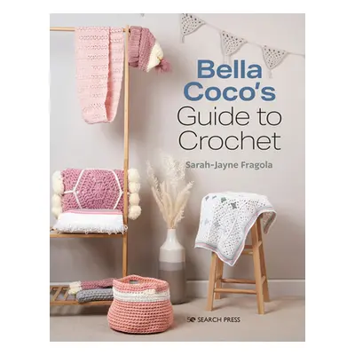 "You Can Crochet with Bella Coco: A Clear & Simple Course for the Beginner" - "" ("Fragola Sarah