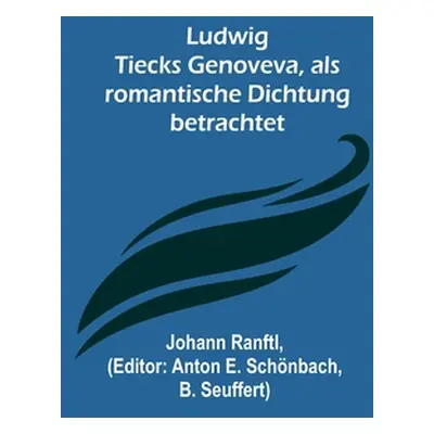 "Ludwig Tiecks Genoveva, als romantische Dichtung betrachtet" - "" ("Ranftl Johann")(Paperback)