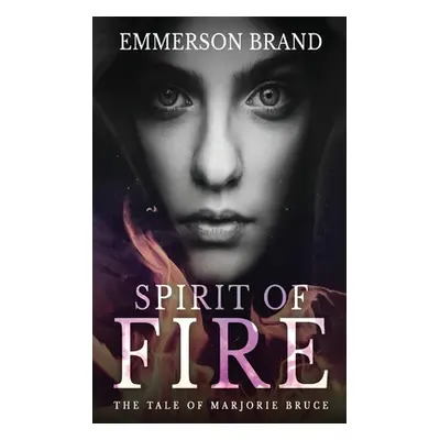 "Spirit of Fire: The Tale of Marjorie Bruce" - "" ("Brand Emmerson")(Paperback)