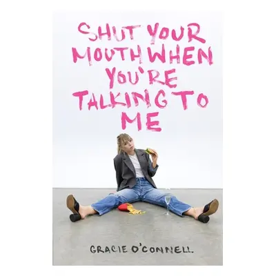 "Shut Your Mouth When You're Talking To Me" - "" ("O'Connell Gracie")(Paperback)