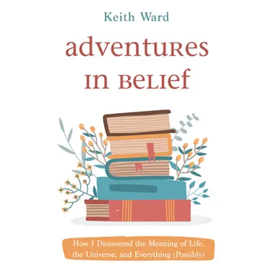 "Adventures in Belief" - "" ("Ward Keith")(Pevná vazba)