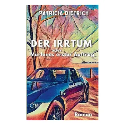 "Der Irrtum oder Marlenes erster Auftrag" - "" ("Dietrich Patricia")(Paperback)