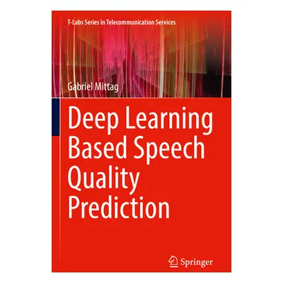 "Deep Learning Based Speech Quality Prediction" - "" ("Mittag Gabriel")(Paperback)