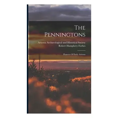 "The Penningtons: Pioneers Of Early Arizona" - "" ("Forbes Robert Humphrey")(Pevná vazba)