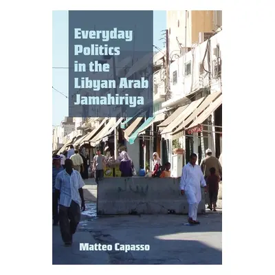 "Everyday Politics in the Libyan Arab Jamahiriya" - "" ("Capasso Matteo")(Paperback)