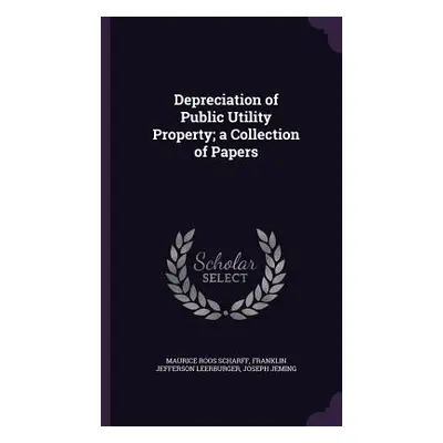 "Depreciation of Public Utility Property; a Collection of Papers" - "" ("Scharff Maurice Roos")(