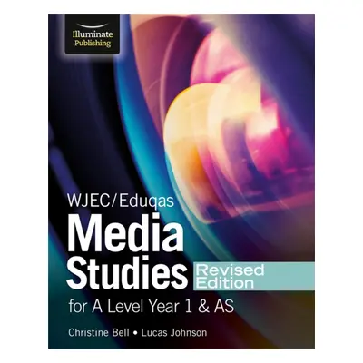 "WJEC/Eduqas Media Studies For A Level Year 1 and AS Student Book - Revised Edition" - "" ("Bell