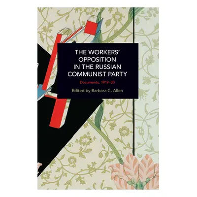 "The Workers' Opposition in the Russian Communist Party: Documents, 1919-30" - "" ("Allen Barbar