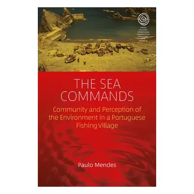 "The Sea Commands: Community and Perception of the Environment in a Portuguese Fishing Village" 