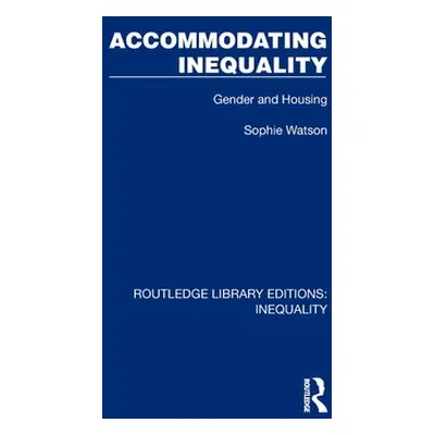 "Accommodating Inequality: Gender and Housing" - "" ("Watson Sophie")(Pevná vazba)