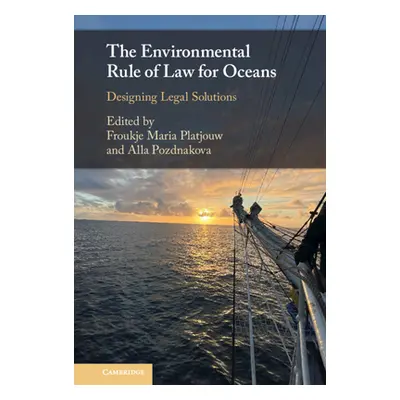 "The Environmental Rule of Law for Oceans: Designing Legal Solutions" - "" ("Platjouw Froukje Ma