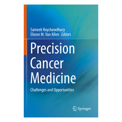 "Precision Cancer Medicine: Challenges and Opportunities" - "" ("Roychowdhury Sameek")(Paperback