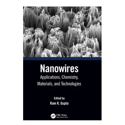 "Nanowires: Applications, Chemistry, Materials, and Technologies" - "" ("Gupta Ram K.")(Pevná va