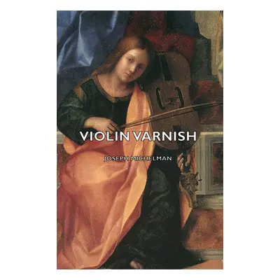 "Violin Varnish" - "" ("Michelman Joseph")(Paperback)