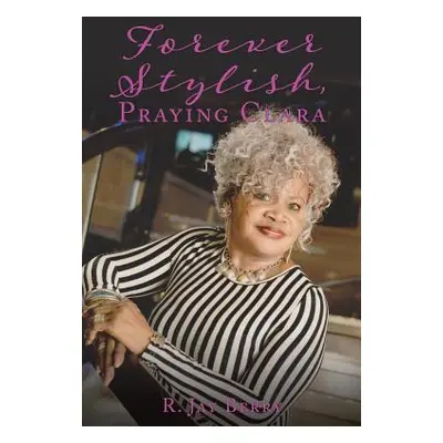 "Forever Stylish, Praying Clara" - "" ("Berry R. Jay")(Paperback)