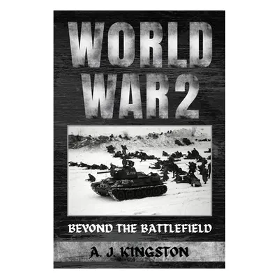 "World War II: Beyond The Battlefield" - "" ("Kingston A. J.")(Paperback)