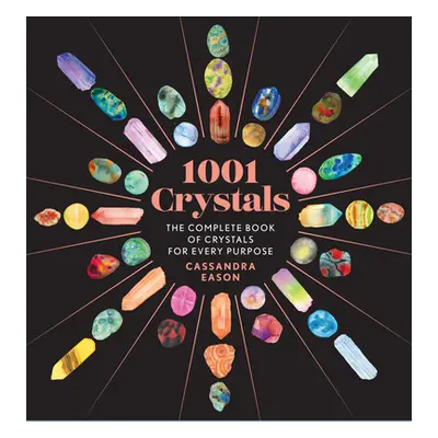 "1001 Crystals: The Complete Book of Crystals for Every Purpose" - "" ("Eason Cassandra")(Pevná 