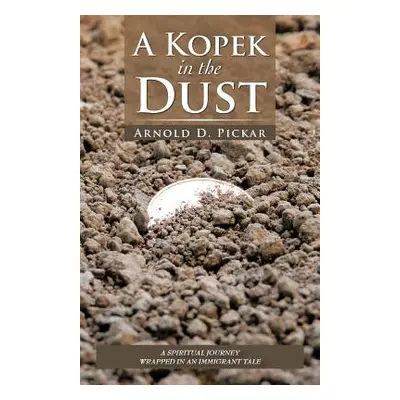 "A Kopek in the Dust" - "" ("Pickar Arnold D.")(Paperback)