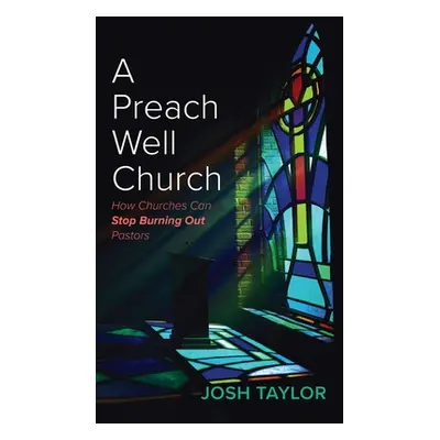 "A Preach Well Church: How Churches Can Stop Burning Out Pastors" - "" ("Taylor Josh")(Pevná vaz