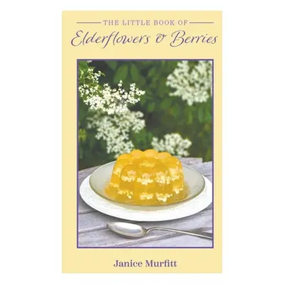 "The Little Book of Elderflowers and Berries" - "" ("Murfitt Janice")(Pevná vazba)