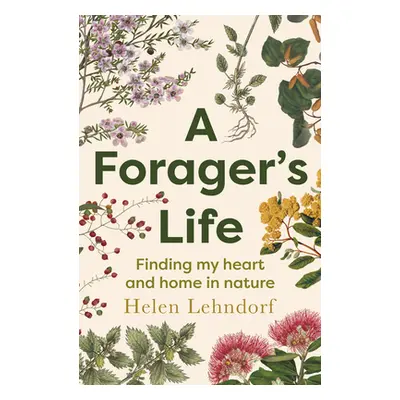 "A Forager's Life: A Tender and Spellbinding Debut Memoir" - "" ("Lehndorf Helen")(Paperback)