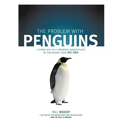 "The Problem with Penguins: Stand Out in a Crowded Marketplace by Packaging Your BIG Idea" - "" 