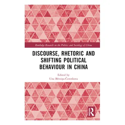 "Discourse, Rhetoric and Shifting Political Behaviour in China" - "" ("Bērziņa-Čerenkova Una Al"