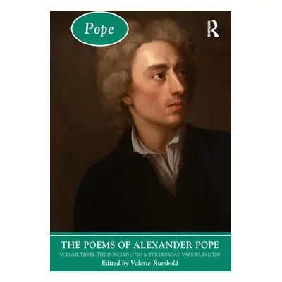 "The Poems of Alexander Pope: Volume Three: The Dunciad (1728) & the Dunciad Variorum (1729)" - 