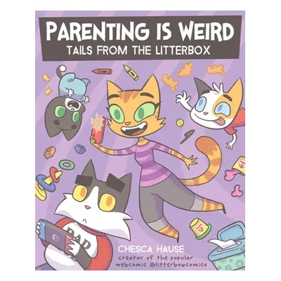 "Parenting Is Weird: Tails from the Litterbox" - "" ("Hause Chesca")(Paperback)