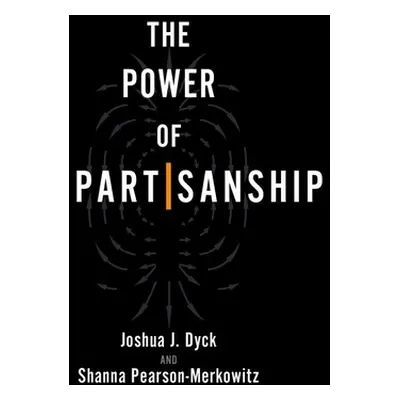 "The Power of Partisanship" - "" ("Dyck Joshua J.")(Paperback)