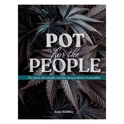 "Pot for the People: The plant, the people, and the shop policies of cannabis" - "" ("Roullier A