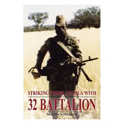 "Striking Inside Angola with 32 Battalion" - "" ("Scheepers Marius")(Paperback)