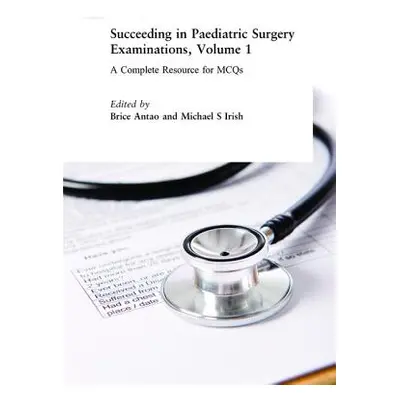 "Succeeding in Paediatric Surgery Examinations, Volume 1: A Complete Resource for McQs" - "" ("A