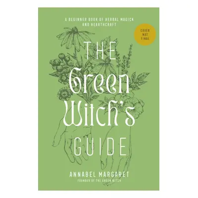 "Green Witch's Guide to Herbal Magick" - "A Handbook of Green Hearthcraft and Plant-Based Spellc