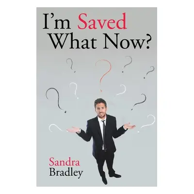 "I'm Saved What Now?" - "" ("Bradley Sandra")(Paperback)