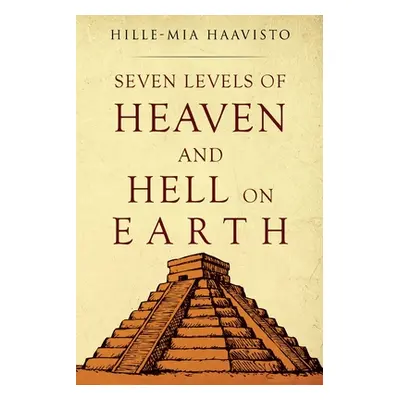 "Seven Levels of Heaven and Hell on Earth" - "" ("Haavisto Hille-Mia")(Paperback)