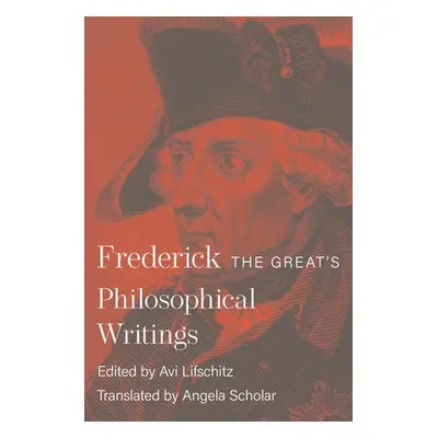 "Frederick the Great's Philosophical Writings" - "" ("Lifschitz Avi")(Pevná vazba)