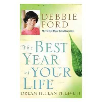 "The Best Year of Your Life: Dream It, Plan It, Live It" - "" ("Ford Debbie")(Paperback)