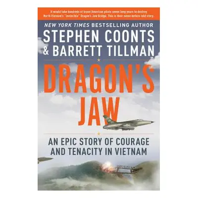 "Dragon's Jaw: An Epic Story of Courage and Tenacity in Vietnam" - "" ("Coonts Stephen")(Pevná v