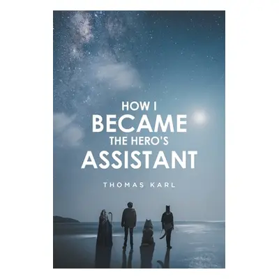 "How I Became the Hero's Assistant" - "" ("Karl Thomas")(Paperback)