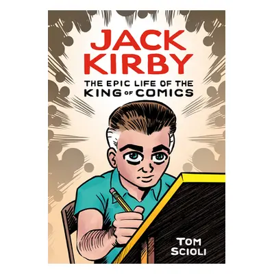 "Jack Kirby: The Epic Life of the King of Comics" - "" ("Scioli Tom")(Pevná vazba)