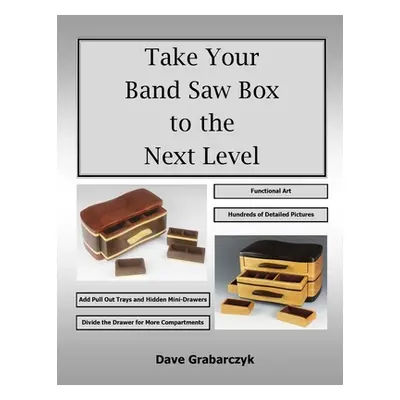 "Take Your Band Saw Box to the Next Level" - "" ("Grabarczyk Dave")(Paperback)