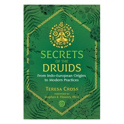 "Secrets of the Druids: From Indo-European Origins to Modern Practices" - "" ("Cross Teresa")(Pa