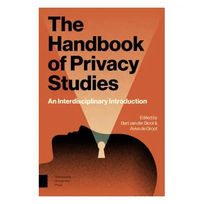 "The Handbook of Privacy Studies: An Interdisciplinary Introduction" - "" ("Van Der Sloot Bart")