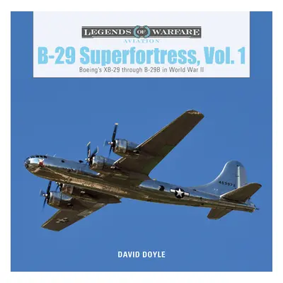 "B-29 Superfortress, Vol. 1: Boeing's XB-29 Through B-29B in World War II" - "" ("Doyle David")(