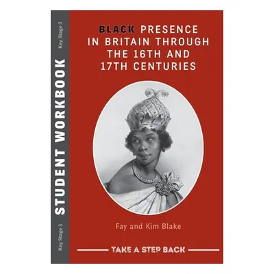 "Black Presence in Britain Through the 16th and 17th Centuries - Student Workbook" - "" ("Blake 